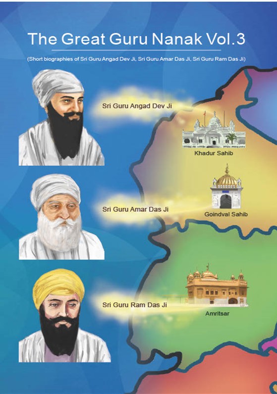 The Great Guru Nanak Volume 3: Short biographies of Sri Guru Angad Dev Ji, Sri Guru Amar Das Ji, Sri Guru Ram Das Ji